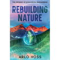 Rebuilding Nature: The Promise of Ecological Engineering