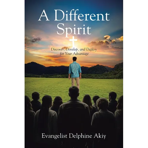 A Different Spirit: Discover, Develop, and Deploy for Your Advantage