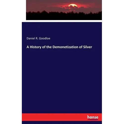 A History of the Demonetization of Silver