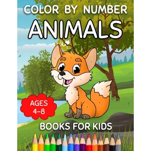 Color By Number Books For Kids Ages 4-8: Animals Color By Number For Little Girls And Boys