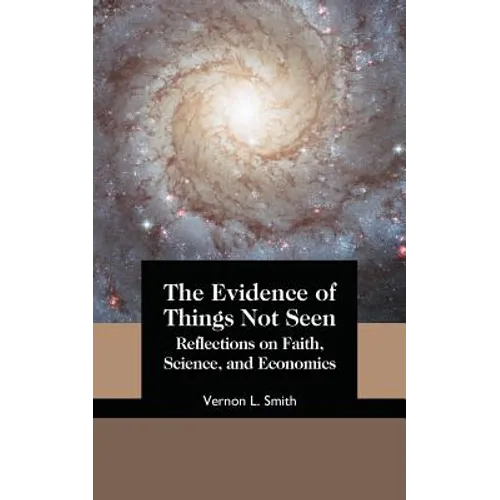 The Evidence of Things Not Seen: Reflections on Faith, Science, and Economics