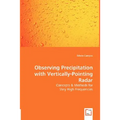 Observing Precipitation with Vertically-Pointing Radar - Concepts & Methods for