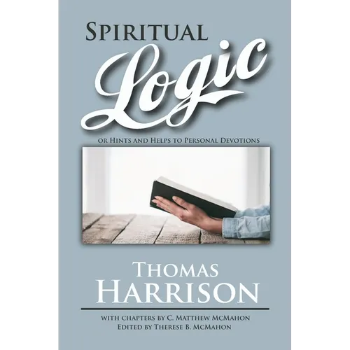 Spiritual Logic or Hints and Helps to Personal Devotions