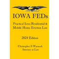 Iowa FEDs: Practical Iowa Residential and Mobile Home Eviction Law 2024 Edition