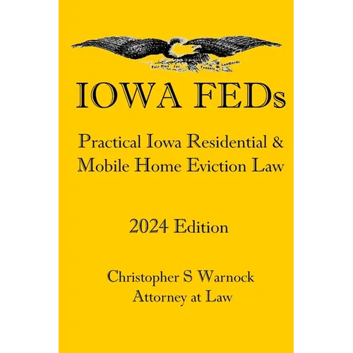 Iowa FEDs: Practical Iowa Residential and Mobile Home Eviction Law 2024 Edition