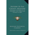 History Of Ray County, Missouri: Including A History Of Its Townships. City, Towns And Villages V2 (1881)