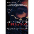 Our Vision for Liberation: Engaged Palestinian Leaders & Intellectuals Speak Out