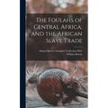 The Foulahs of Central Africa, and the African Slave Trade