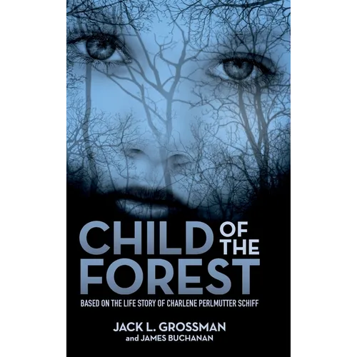 Child of the Forest: Based on the Life Story of Charlene Perlmutter Schiff