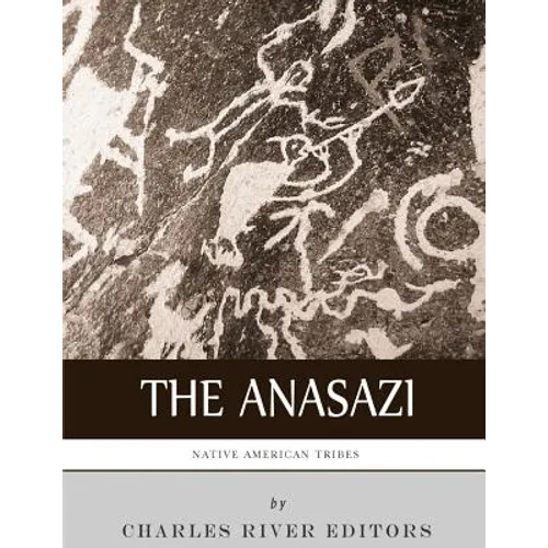 Native American Tribes: The History and Culture of the Anasazi (Ancient Pueblo)