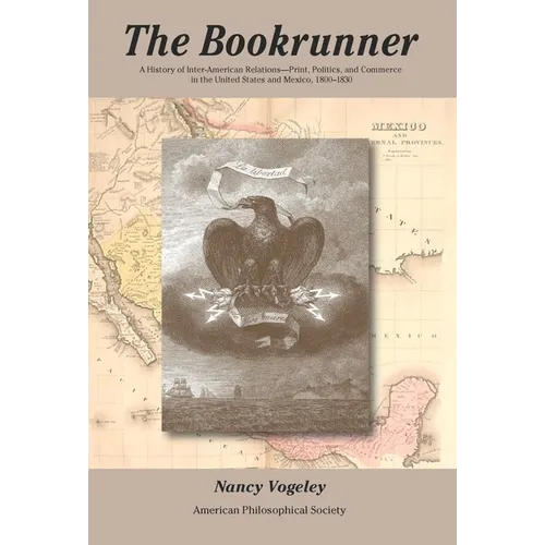 The Bookrunner: A History of Inter-American Relations -- Print, Politics, and Commerce in the U.S. and Mexico, Transactions, American Philosophical So