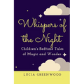 Whispers of the Night: Children's Bedtime Tales of Magic and Wonder