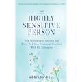 The Highly Sensitive Person: Building Social Relationships And Emotional Intelligence As A HSP - How To Overcome Anxiety and Worry And Stop Emotion