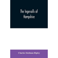 The Ingersolls of Hampshire: a genealogical history of the family from their settlement in America, in the line of John Ingersoll of Westfield, Mas