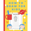 How To Draw For Kids Ages 4-8: Easy And simple Activity Book for Kids to Learn to Draw