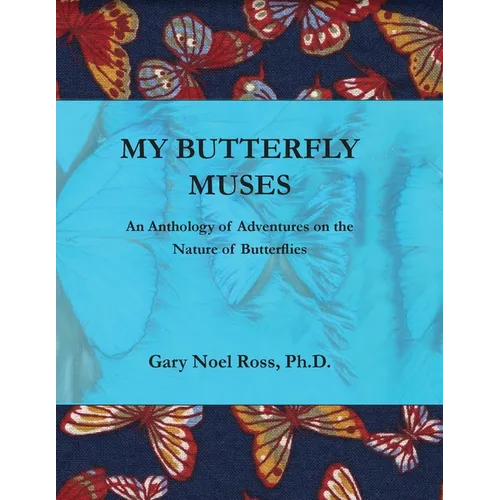 My Butterfly Muses: An Anthology of Adventures on the Nature of Butterflies