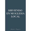 Sirviendo En Mi Iglesia Local