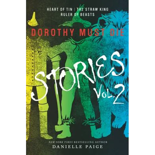 Dorothy Must Die Stories Volume 2: Heart of Tin, the Straw King, Ruler of Beasts