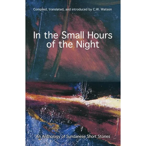 In the Small Hours of the Night: An Anthology of Sundanese Short Stories