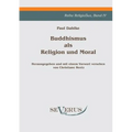 Buddhismus als Religion und Moral: Reihe ReligioSus Bd. IV, Herausgegeben und mit einem Vorwort versehen von Christiane Beetz