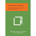 Mundurucu Religion: University Of California Publications In American Archaeology And Ethnology, V49, No. 1