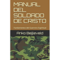 Manual del Soldado de Cristo: Fundamentos del Guerrero Espiritual