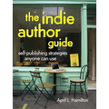 The Indie Author Guide: Self-Publishing Strategies Anyone Can Use
