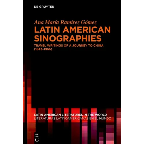 Latin American Sinographies: Travel Writings of a Journey to China (1843-1966)