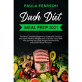 Dash diet meal prep 2021: The New Complete Beginner's Guide with 150 Easy and Heart-Healthy Recipes, and a 30-day Tasty Meal Plan to Help you Lo