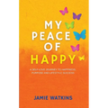 My Peace of Happy: A Self-Love Journey to Happiness, Purpose and Lifestyle Success