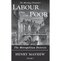 Labour and the Poor Volume I: The Metropolitan Districts
