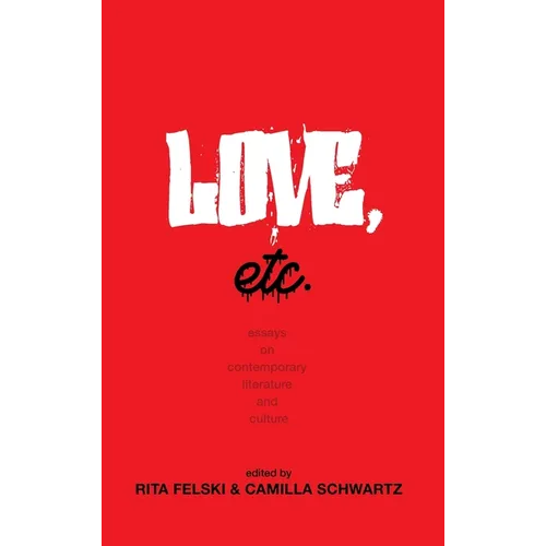 Love, Etc.: Essays on Contemporary Literature and Culture