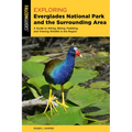 Exploring Everglades National Park and the Surrounding Area: A Guide to Hiking, Biking, Paddling, and Viewing Wildlife in the Region