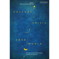 Culture and Crisis in the Arab World: Art, Practice and Production in Spaces of Conflict