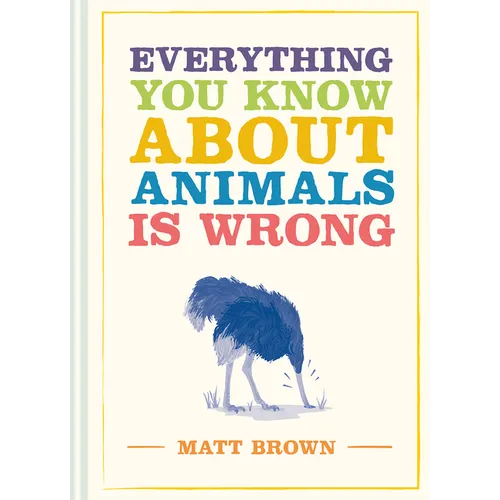 Everything You Know about Animals Is Wrong
