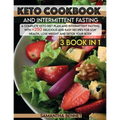 Keto Cookbook and Intermittent Fasting: A Complete Keto Diet Plan and Intermittent Fasting With +250 Delicious and Easy Recipes for Stay Health, Lose