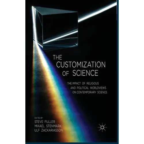 The Customization of Science: The Impact of Religious and Political Worldviews on Contemporary Science