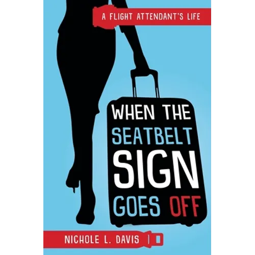 When The Seatbelt Sign Goes Off: A Flight Attendant's Life