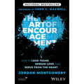 The Art of Encouragement: How to Lead Teams, Spread Love, and Serve from the Heart
