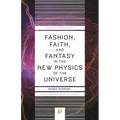 Fashion, Faith, and Fantasy in the New Physics of the Universe