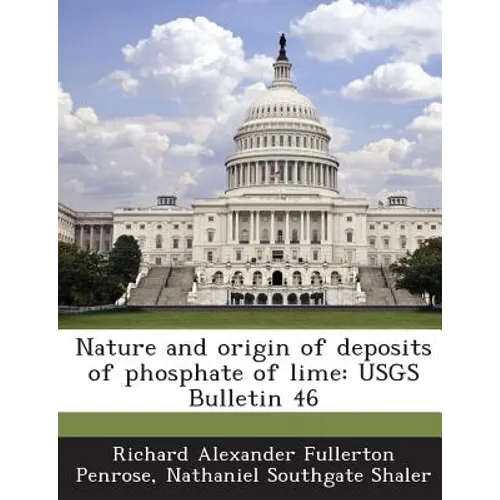 Nature and origin of deposits of phosphate of lime: USGS Bulletin 46