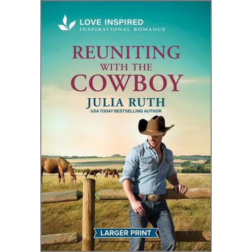 Reuniting with the Cowboy: An Uplifting Inspirational Romance