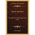 War In The West: The Battle Of France May-June, 1940