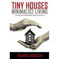 Tiny Houses: Minimalist Living, Tiny Homes and Shipping Container Homes for a Better Life