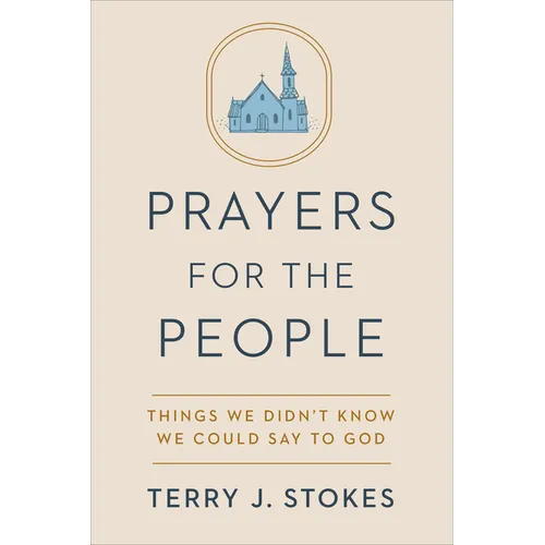 Prayers for the People: Things We Didn't Know We Could Say to God
