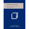 The Forests Of China: With A Survey Of Grassland And Desert Vegetation