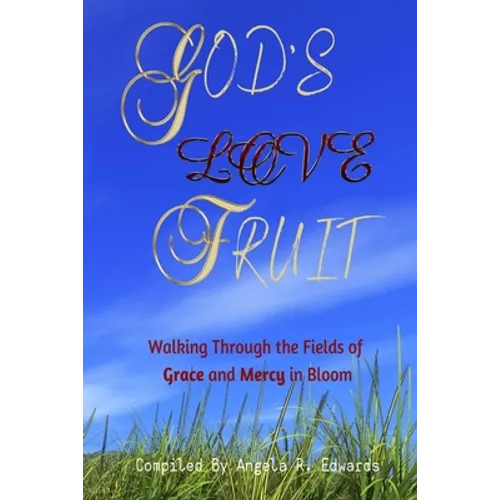 God's Love Fruit: Walking Through the Fields of Grace and Mercy in Bloom