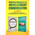 Conversation Skills 2.0 and Relationship Communication 2-in-1: The #1 Beginner's Guide Set to Improve Your Communication and Resolve Any Conflict in J