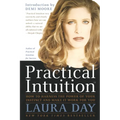 Practical Intuition: How to Harness the Power of Your Instinct and Make It Work for You