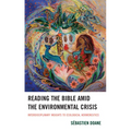 Reading the Bible Amid the Environmental Crisis: Interdisciplinary Insights to Ecological Hermeneutics